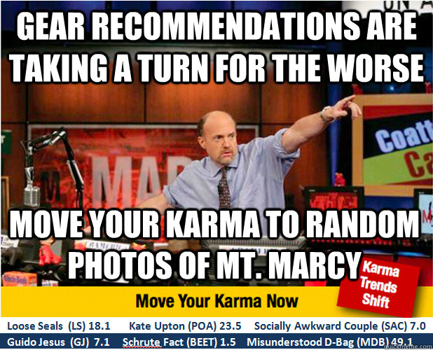 Gear recommendations are taking a turn for the worse Move your karma to random photos of Mt. Marcy  Jim Kramer with updated ticker