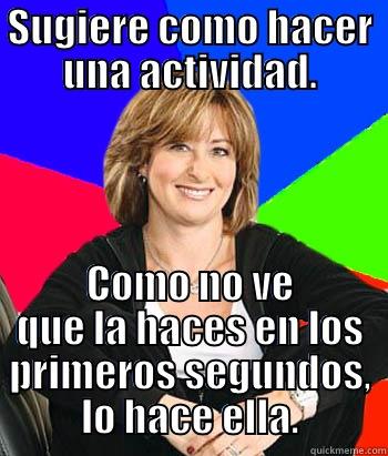 SUGIERE COMO HACER UNA ACTIVIDAD. COMO NO VE QUE LA HACES EN LOS PRIMEROS SEGUNDOS, LO HACE ELLA. Sheltering Suburban Mom