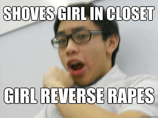 shoves girl in closet  Girl reverse rapes  