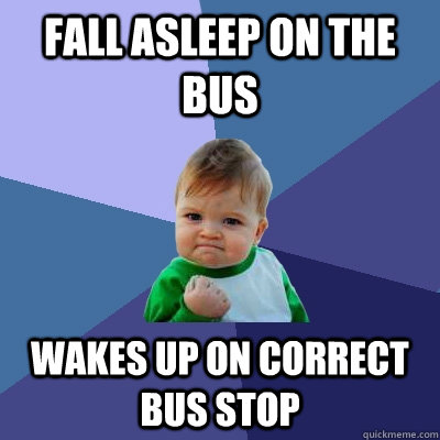 Fall asleep on the bus wakes up on correct bus stop - Fall asleep on the bus wakes up on correct bus stop  Success Kid