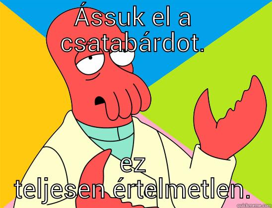 petinek XD - ÁSSUK EL A CSATABÁRDOT. EZ TELJESEN ÉRTELMETLEN. Futurama Zoidberg 