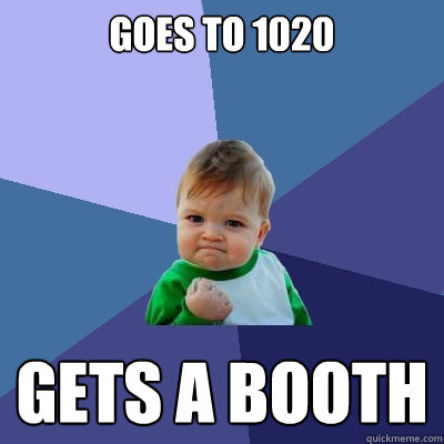 goes to 1020 GETS A BOOTH  Success Kid