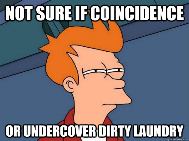 Not sure if coincidence Or undercover dirty laundry  Futurama Fry