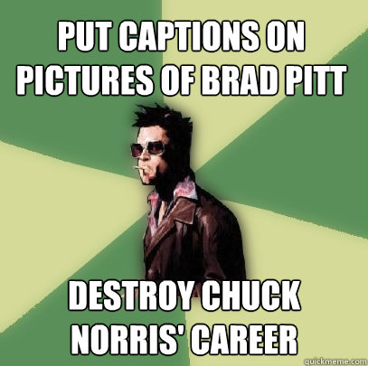 PUT CAPTIONS ON PICTURES OF BRAD PITT DESTROY CHUCK NORRIS' CAREER  Helpful Tyler Durden