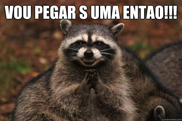 vou pegar só uma entao!!!  Evil Plotting Raccoon