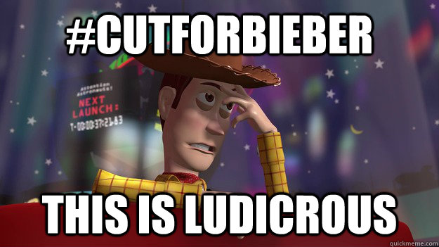 #CutForBieber This is ludicrous - #CutForBieber This is ludicrous  This is Ludicrous Woody