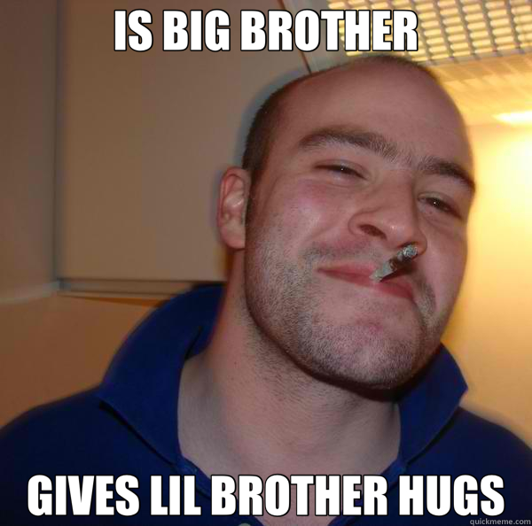 IS BIG BROTHER GIVES LIL BROTHER HUGS - IS BIG BROTHER GIVES LIL BROTHER HUGS  Good Guy Greg 