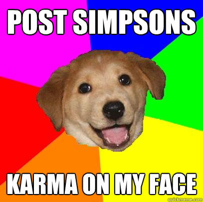 Post Simpsons Karma on my face  Advice Dog