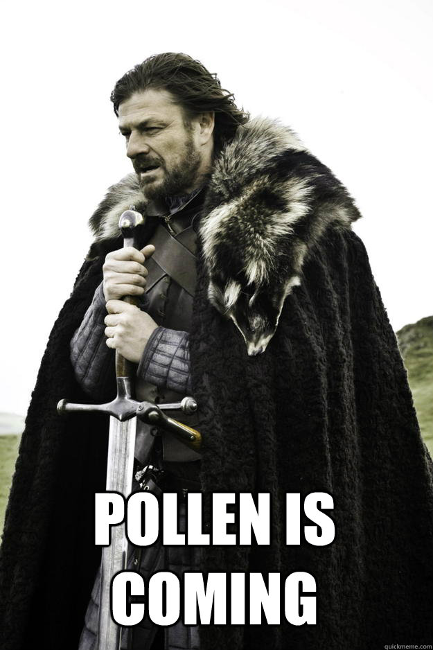  pollen is coming -  pollen is coming  Winter is coming