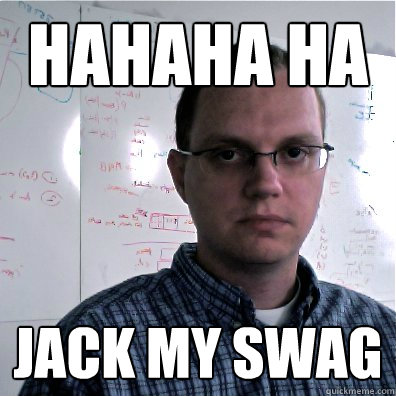 Hahaha Ha jack my swag - Hahaha Ha jack my swag  Brights Tips