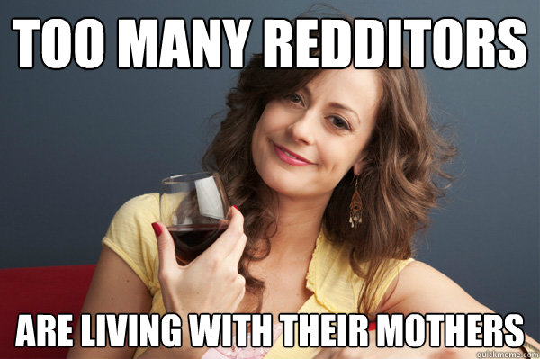 Too many Redditors Are living with their mothers  