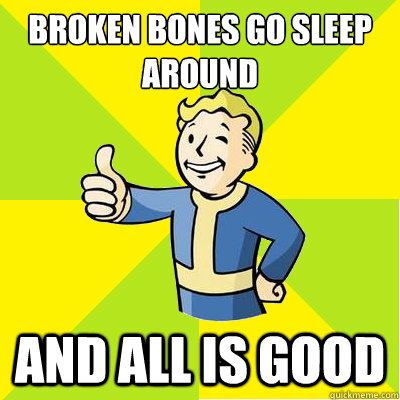 Broken bones go sleep around and all is good  Fallout new vegas