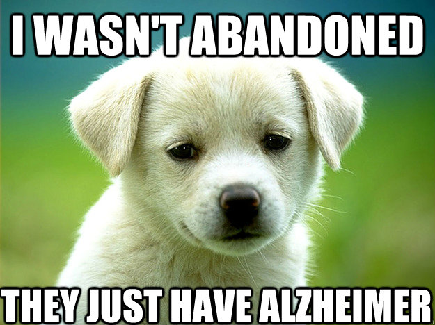 I wasn't abandoned They just have alzheimer  