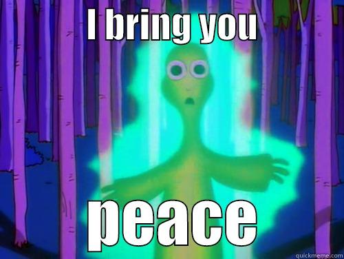             I BRING YOU                     PEACE       Misc