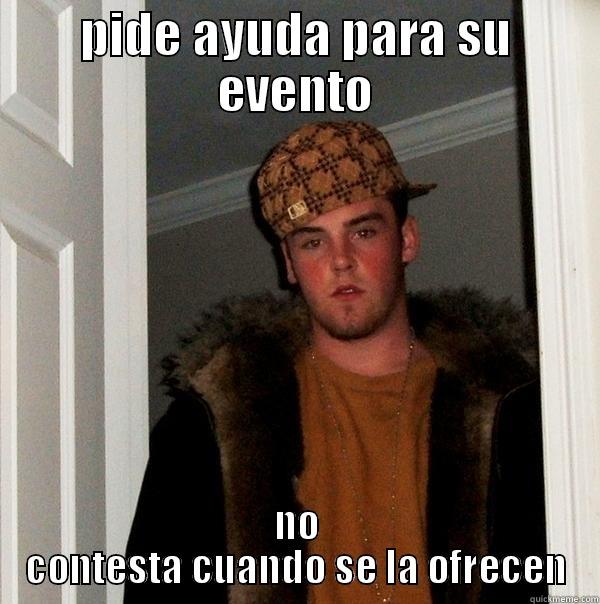 PIDE AYUDA PARA SU EVENTO NO CONTESTA CUANDO SE LA OFRECEN Scumbag Steve