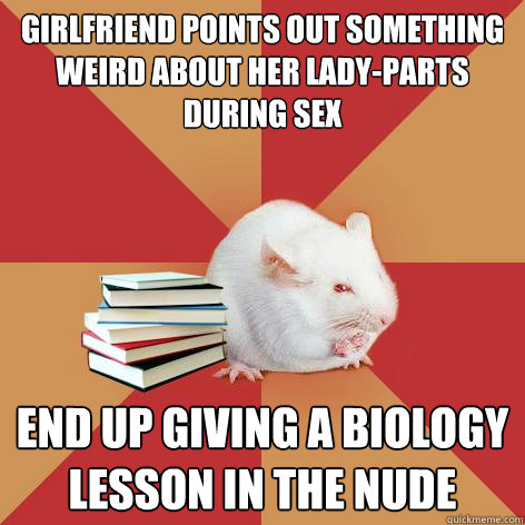 Girlfriend points out something weird about her lady-parts during sex End up giving a biology lesson in the nude  Science Major Mouse