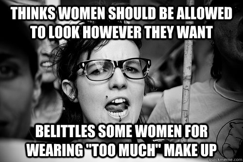 thinks women should be allowed to look however they want belittles some women for wearing 