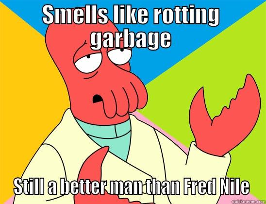 Not brave enough, you say…? - SMELLS LIKE ROTTING GARBAGE STILL A BETTER MAN THAN FRED NILE Futurama Zoidberg 