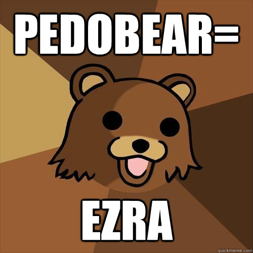 pedobear= ezra - pedobear= ezra  Pedobear