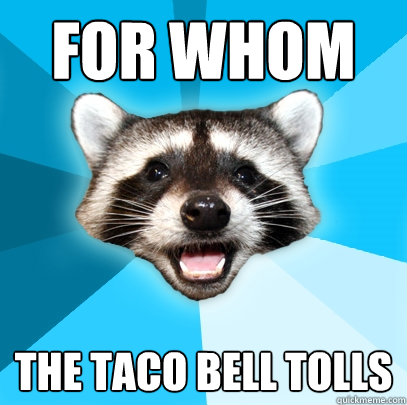 FOR WHOM THE TACO BELL TOLLS - FOR WHOM THE TACO BELL TOLLS  Lame Pun Coon