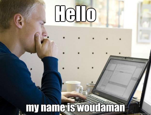 Hello my name is woudaman  Programmer