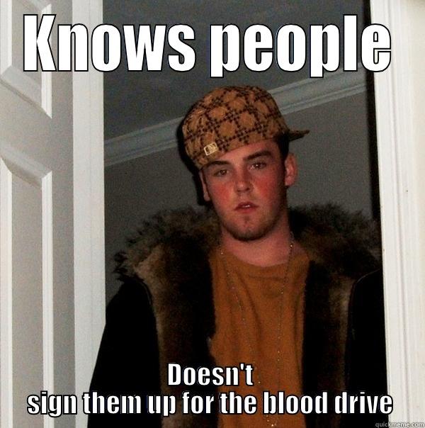 KNOWS PEOPLE DOESN'T SIGN THEM UP FOR THE BLOOD DRIVE Scumbag Steve