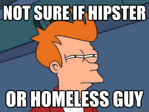 Not sure if hipster or homeless guy  Futurama Fry