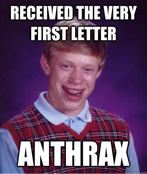 received the very first letter anthrax - received the very first letter anthrax  Bad Luck Brian