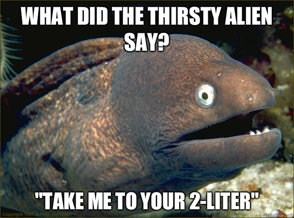 What did the thirsty alien say? 