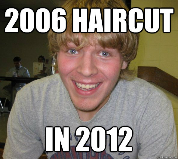 2006 Haircut In 2012 - 2006 Haircut In 2012  Big Daddy Bendsten