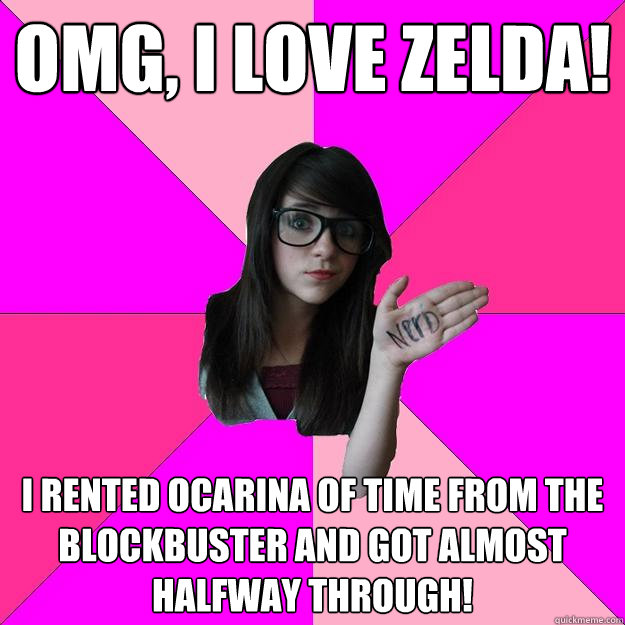 OMG, I love Zelda! I rented Ocarina of Time from the Blockbuster and got almost halfway through!  Idiot Nerd Girl