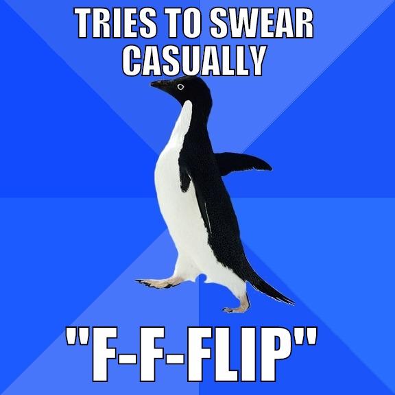 Flipper the penguin - TRIES TO SWEAR CASUALLY 