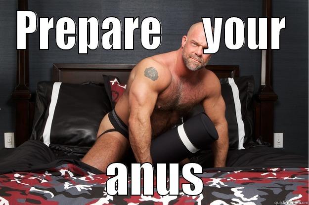 PREPARE     YOUR  ANUS Gorilla Man