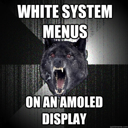 White System menus on an amoled display  Insanity Wolf