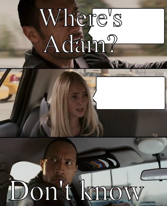 Hey were Adam at? - WHERE'S ADAM? DON'T KNOW  The Rock Driving