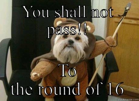 YOU SHALL NOT PASS!! TO THE ROUND OF 16 Misc