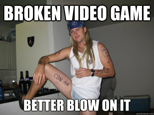 broken video game Better blow on it  