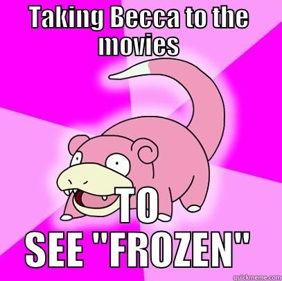 TAKING BECCA TO THE MOVIES TO SEE 