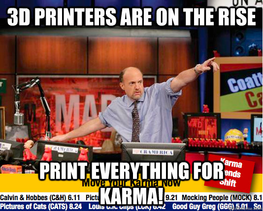 3D printers are on the rise print everything for Karma!  Mad Karma with Jim Cramer