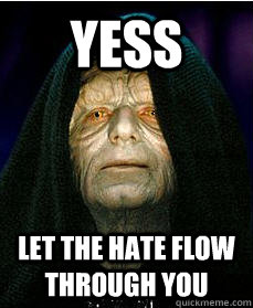 Yess let the hate flow through you - Yess let the hate flow through you  Tempting Darth Sidious