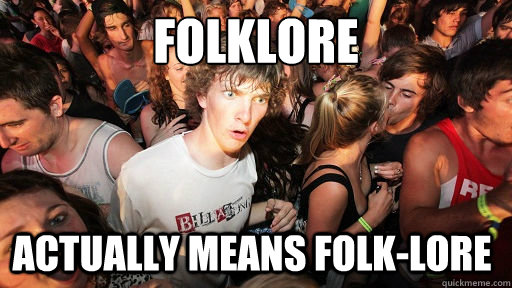 Folklore Actually means folk-lore - Folklore Actually means folk-lore  Sudden Clarity Clarence