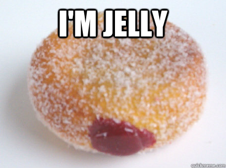 I'm jelly  - I'm jelly   Jelly