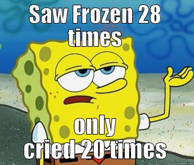 SAW FROZEN 28 TIMES ONLY CRIED 20 TIMES Tough Spongebob