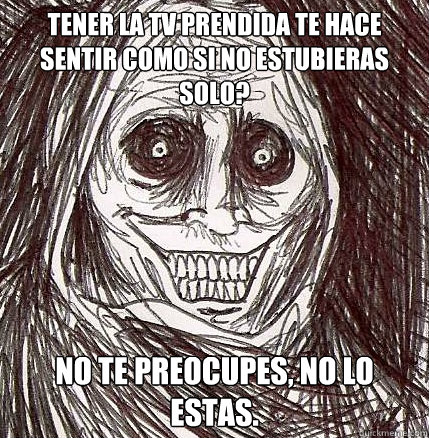 tener la TV prendida te hace sentir como si no estubieras solo? no te preocupes, no lo estas. - tener la TV prendida te hace sentir como si no estubieras solo? no te preocupes, no lo estas.  Horrifying Houseguest