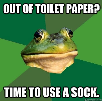 Out of toilet paper? Time to use a sock.  Foul Bachelor Frog