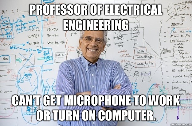 Professor of electrical engineering Can't get microphone to work or turn on computer.  Engineering Professor