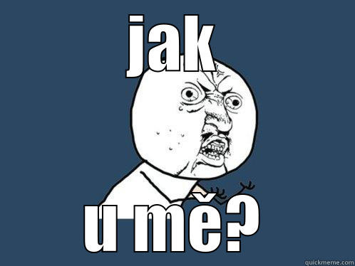 JAK U MĚ? Y U No