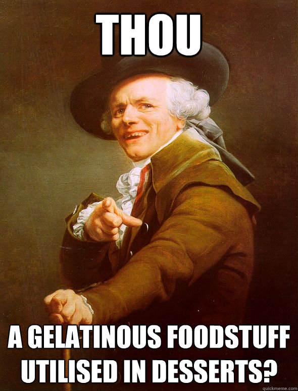 Thou A gelatinous foodstuff utilised in desserts?  Joseph Ducreux