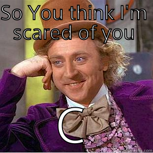 SO YOU THINK I'M SCARED OF YOU COME TO MY HOUSE AND FIND OUT Creepy Wonka