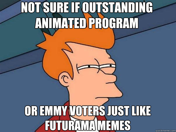 Not sure if outstanding animated program Or Emmy voters just like Futurama memes  Futurama Fry